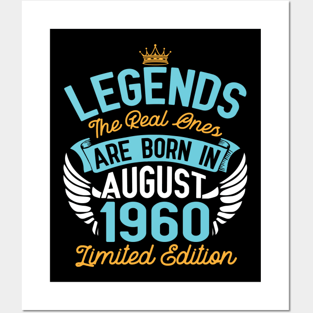 Legends The Real Ones Are Born In August 1960 Limited Edition Happy Birthday 60 Years Old To Me You Wall Art by bakhanh123